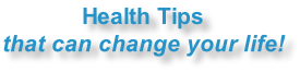 Health Tips that can change your life!